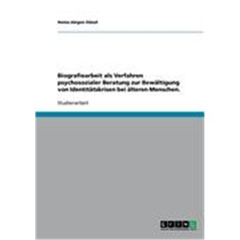 Biografiearbeit als verfahren psychosozialer beratung zur bewältigung von identitätskrisen bei älteren menschen.. - 1